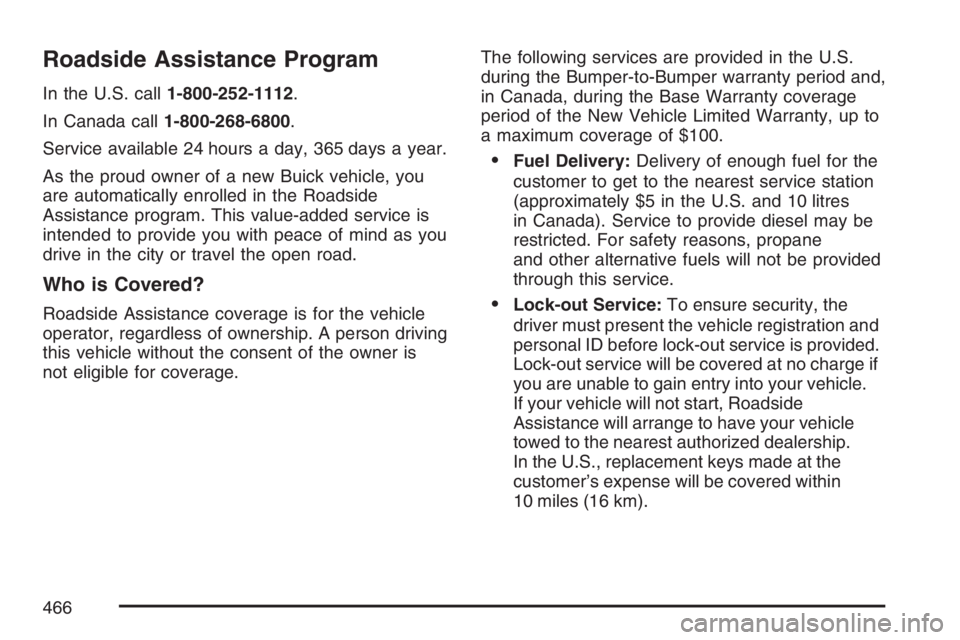 BUICK LUCERNE 2007 Service Manual Roadside Assistance Program
In the U.S. call1-800-252-1112.
In Canada call1-800-268-6800.
Service available 24 hours a day, 365 days a year.
As the proud owner of a new Buick vehicle, you
are automati