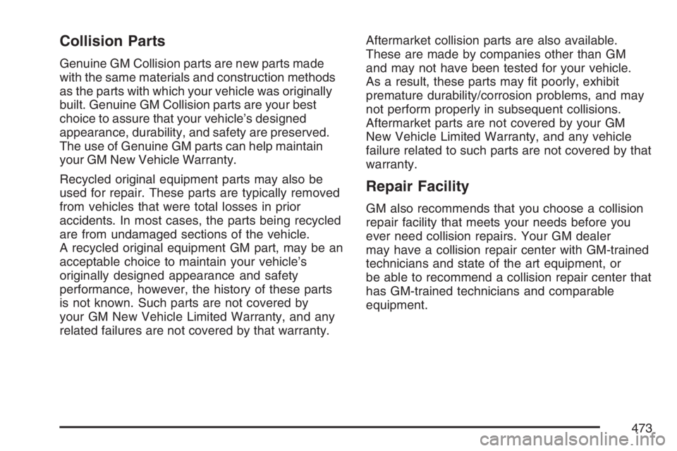 BUICK LUCERNE 2007  Owners Manual Collision Parts
Genuine GM Collision parts are new parts made
with the same materials and construction methods
as the parts with which your vehicle was originally
built. Genuine GM Collision parts are