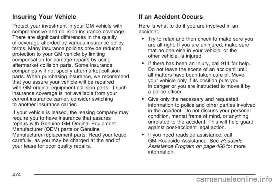 BUICK LUCERNE 2007  Owners Manual Insuring Your Vehicle
Protect your investment in your GM vehicle with
comprehensive and collision insurance coverage.
There are signi�cant differences in the quality
of coverage afforded by various in