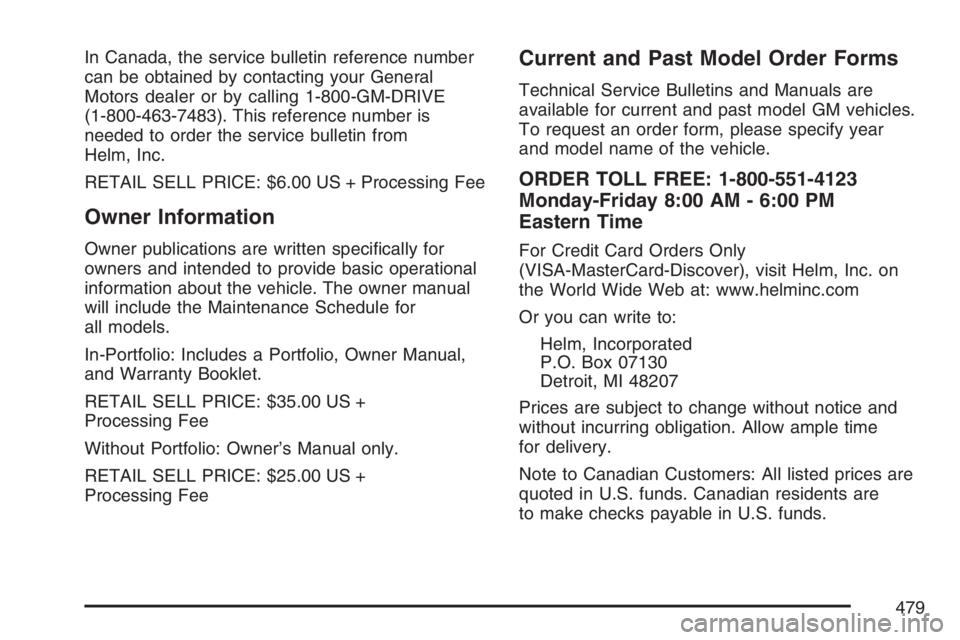 BUICK LUCERNE 2007  Owners Manual In Canada, the service bulletin reference number
can be obtained by contacting your General
Motors dealer or by calling 1-800-GM-DRIVE
(1-800-463-7483). This reference number is
needed to order the se