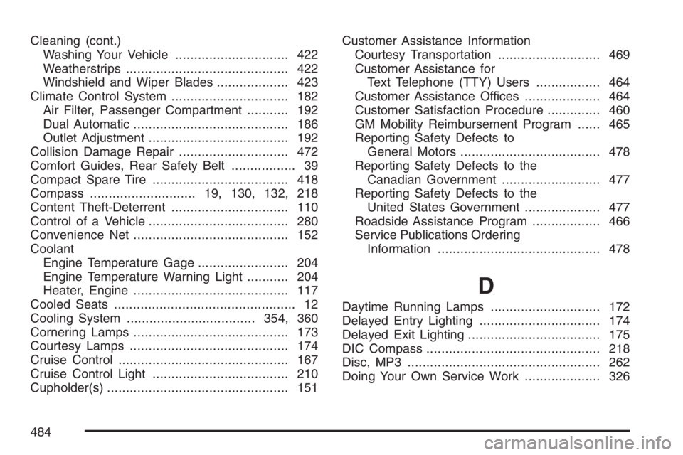 BUICK LUCERNE 2007  Owners Manual Cleaning (cont.)
Washing Your Vehicle.............................. 422
Weatherstrips........................................... 422
Windshield and Wiper Blades................... 423
Climate Control 