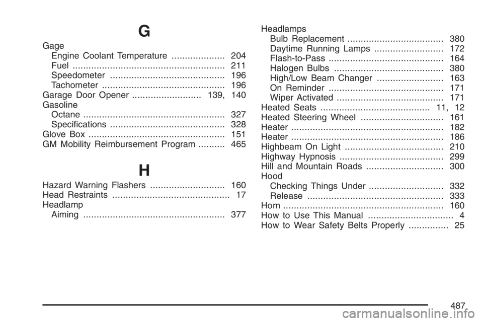 BUICK LUCERNE 2007 Owners Guide G
Gage
Engine Coolant Temperature.................... 204
Fuel......................................................... 211
Speedometer........................................... 196
Tachometer.......