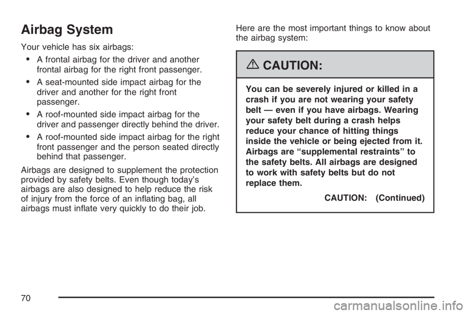 BUICK LUCERNE 2007 Repair Manual Airbag System
Your vehicle has six airbags:
A frontal airbag for the driver and another
frontal airbag for the right front passenger.
A seat-mounted side impact airbag for the
driver and another for