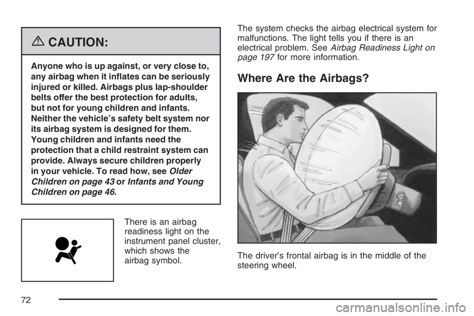 BUICK LUCERNE 2007  Owners Manual {CAUTION:
Anyone who is up against, or very close to,
any airbag when it in�ates can be seriously
injured or killed. Airbags plus lap-shoulder
belts offer the best protection for adults,
but not for y