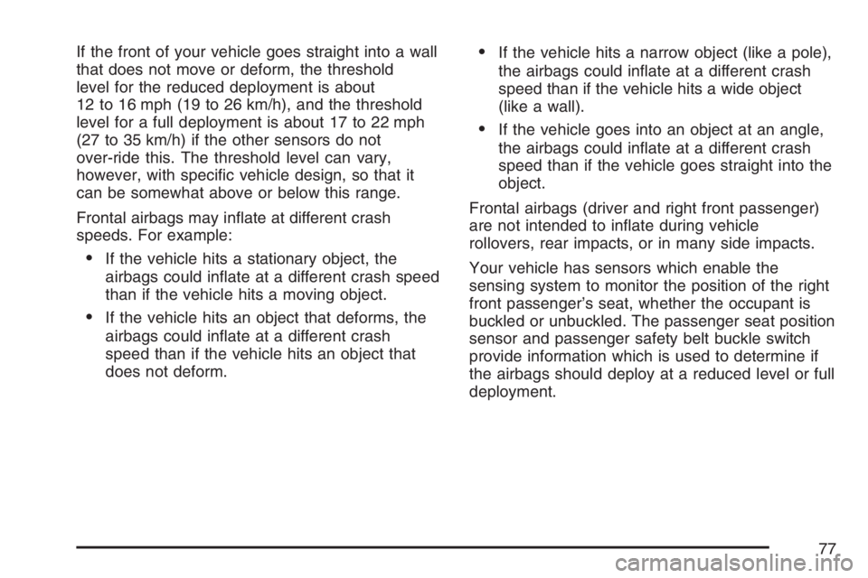 BUICK LUCERNE 2007 Manual PDF If the front of your vehicle goes straight into a wall
that does not move or deform, the threshold
level for the reduced deployment is about
12 to 16 mph (19 to 26 km/h), and the threshold
level for a