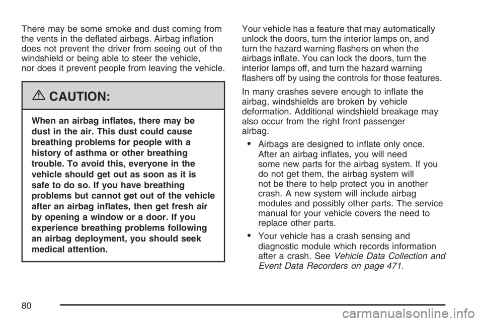 BUICK LUCERNE 2007  Owners Manual There may be some smoke and dust coming from
the vents in the de�ated airbags. Airbag in�ation
does not prevent the driver from seeing out of the
windshield or being able to steer the vehicle,
nor doe