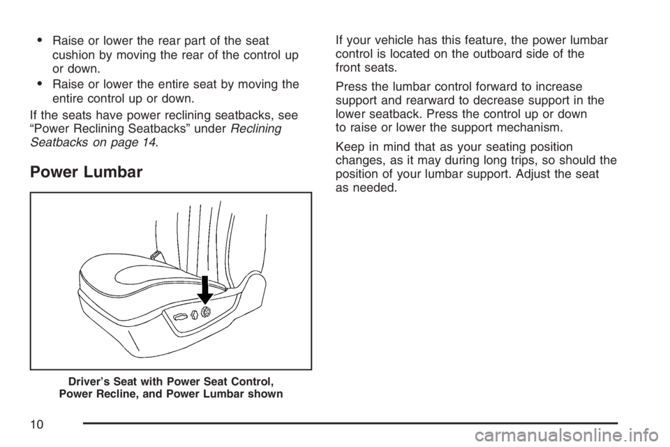 BUICK LUCERNE 2007  Owners Manual Raise or lower the rear part of the seat
cushion by moving the rear of the control up
or down.
Raise or lower the entire seat by moving the
entire control up or down.
If the seats have power reclini