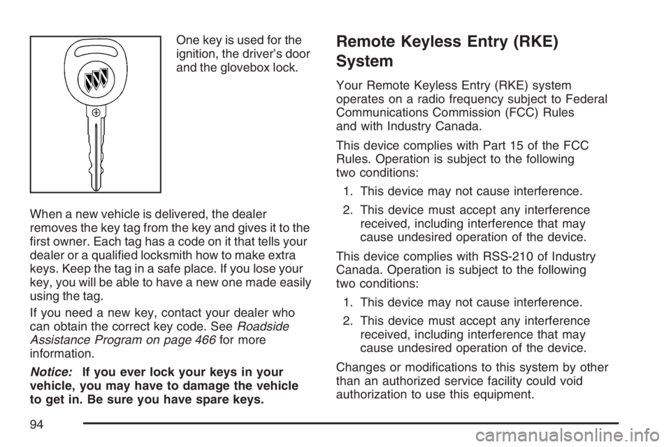 BUICK LUCERNE 2007 User Guide One key is used for the
ignition, the driver’s door
and the glovebox lock.
When a new vehicle is delivered, the dealer
removes the key tag from the key and gives it to the
�rst owner. Each tag has a