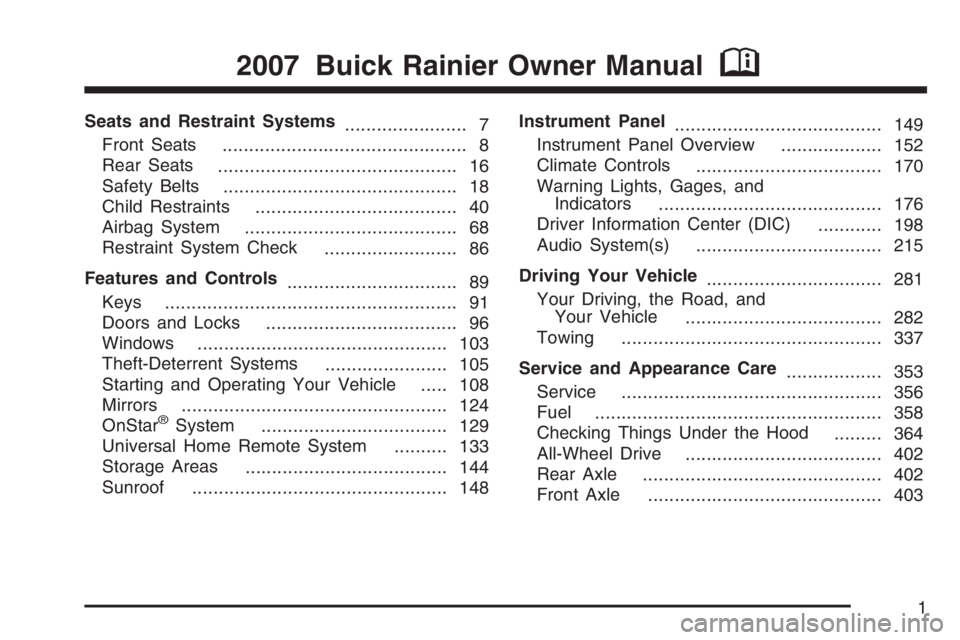 BUICK RAINIER 2007 Owners Manual Seats and Restraint Systems
....................... 7
Front Seats
.............................................. 8
Rear Seats
............................................. 16
Safety Belts
............ BUICK RAINIER 2007 Owners Manual Seats and Restraint Systems
....................... 7
Front Seats
.............................................. 8
Rear Seats
............................................. 16
Safety Belts
............