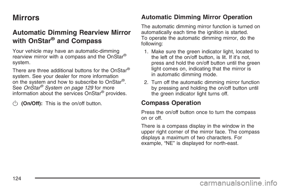 BUICK RAINIER 2007  Owners Manual Mirrors
Automatic Dimming Rearview Mirror
with OnStar
®and Compass
Your vehicle may have an automatic-dimming
rearview mirror with a compass and the OnStar®
system.
There are three additional button