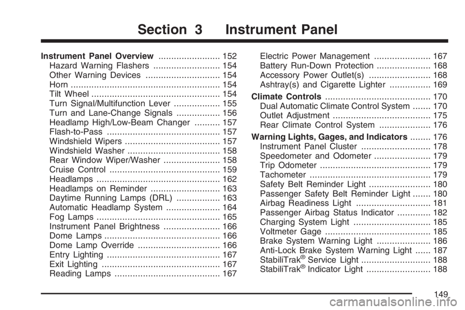 BUICK RAINIER 2007  Owners Manual Instrument Panel Overview........................ 152
Hazard Warning Flashers.......................... 154
Other Warning Devices............................. 154
Horn.................................