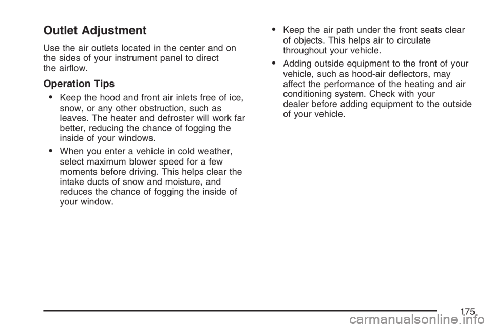 BUICK RAINIER 2007  Owners Manual Outlet Adjustment
Use the air outlets located in the center and on
the sides of your instrument panel to direct
the air�ow.
Operation Tips

Keep the hood and front air inlets free of ice,
snow, or an