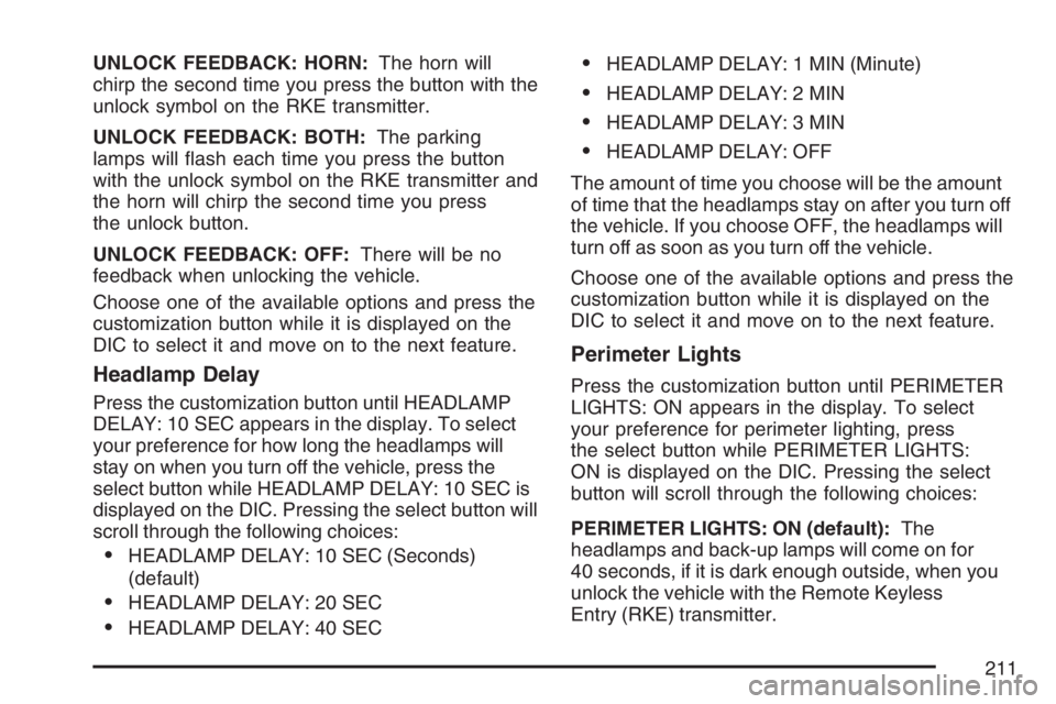 BUICK RAINIER 2007 User Guide UNLOCK FEEDBACK: HORN:The horn will
chirp the second time you press the button with the
unlock symbol on the RKE transmitter.
UNLOCK FEEDBACK: BOTH:The parking
lamps will �ash each time you press the 