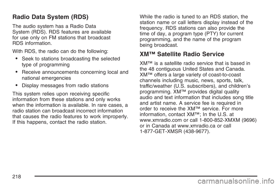 BUICK RAINIER 2007  Owners Manual Radio Data System (RDS)
The audio system has a Radio Data
System (RDS). RDS features are available
for use only on FM stations that broadcast
RDS information.
With RDS, the radio can do the following: