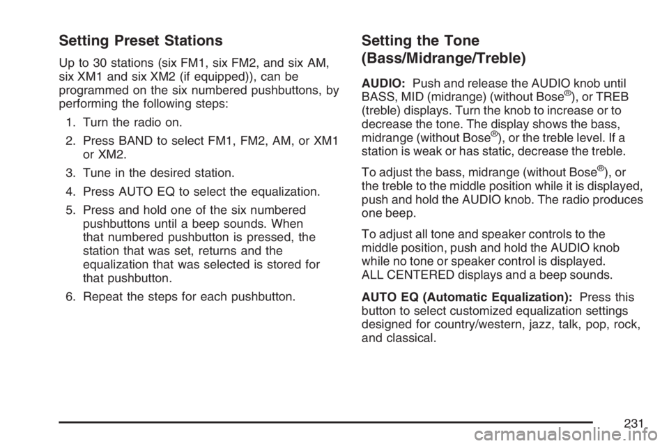 BUICK RAINIER 2007  Owners Manual Setting Preset Stations
Up to 30 stations (six FM1, six FM2, and six AM,
six XM1 and six XM2 (if equipped)), can be
programmed on the six numbered pushbuttons, by
performing the following steps:
1. Tu