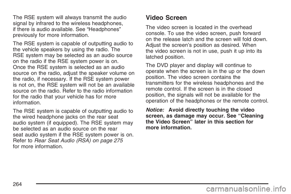 BUICK RAINIER 2007 Owners Manual The RSE system will always transmit the audio
signal by infrared to the wireless headphones,
if there is audio available. See “Headphones”
previously for more information.
The RSE system is capabl BUICK RAINIER 2007 Owners Manual The RSE system will always transmit the audio
signal by infrared to the wireless headphones,
if there is audio available. See “Headphones”
previously for more information.
The RSE system is capabl