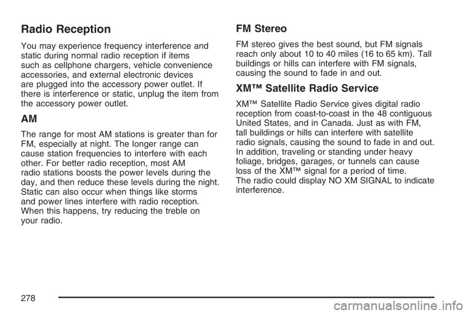BUICK RAINIER 2007  Owners Manual Radio Reception
You may experience frequency interference and
static during normal radio reception if items
such as cellphone chargers, vehicle convenience
accessories, and external electronic devices