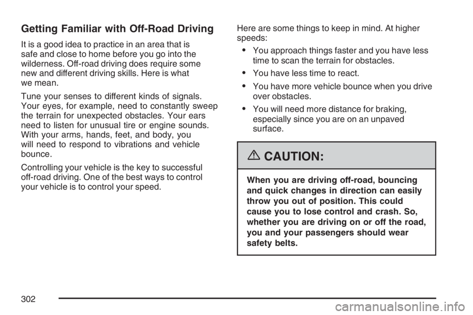 BUICK RAINIER 2007  Owners Manual Getting Familiar with Off-Road Driving
It is a good idea to practice in an area that is
safe and close to home before you go into the
wilderness. Off-road driving does require some
new and different d