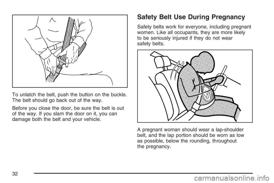 BUICK RAINIER 2007 Owners Guide To unlatch the belt, push the button on the buckle.
The belt should go back out of the way.
Before you close the door, be sure the belt is out
of the way. If you slam the door on it, you can
damage bo