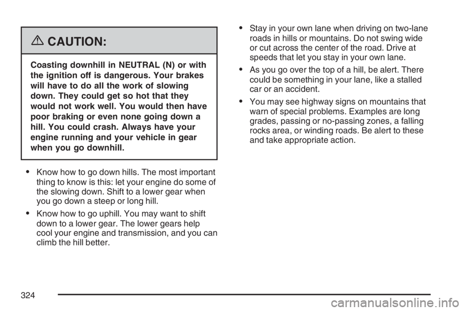 BUICK RAINIER 2007  Owners Manual {CAUTION:
Coasting downhill in NEUTRAL (N) or with
the ignition off is dangerous. Your brakes
will have to do all the work of slowing
down. They could get so hot that they
would not work well. You wou