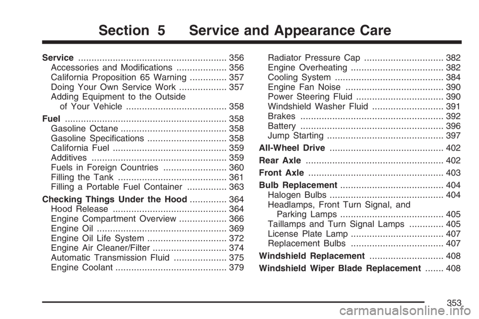 BUICK RAINIER 2007 Owners Guide Service........................................................ 356
Accessories and Modi�cations................... 356
California Proposition 65 Warning.............. 357
Doing Your Own Service Work.