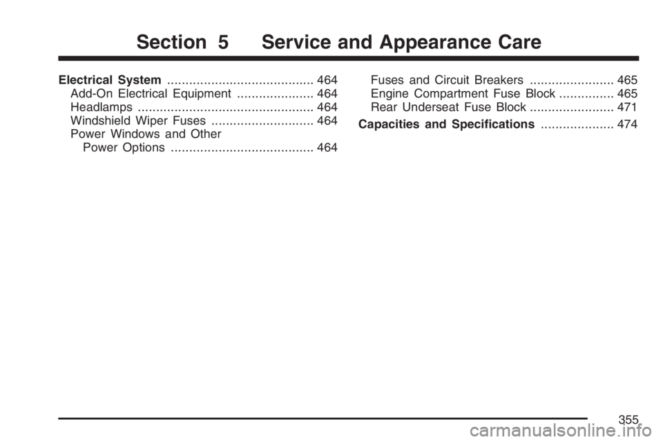 BUICK RAINIER 2007 Owners Guide Electrical System........................................ 464
Add-On Electrical Equipment..................... 464
Headlamps................................................ 464
Windshield Wiper Fuses.