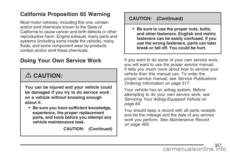 BUICK RAINIER 2007  Owners Manual California Proposition 65 Warning
Most motor vehicles, including this one, contain
and/or emit chemicals known to the State of
California to cause cancer and birth defects or other
reproductive harm. 