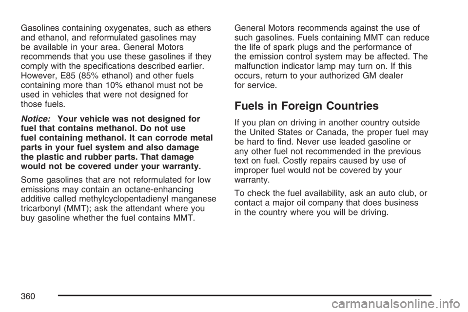 BUICK RAINIER 2007 User Guide Gasolines containing oxygenates, such as ethers
and ethanol, and reformulated gasolines may
be available in your area. General Motors
recommends that you use these gasolines if they
comply with the sp