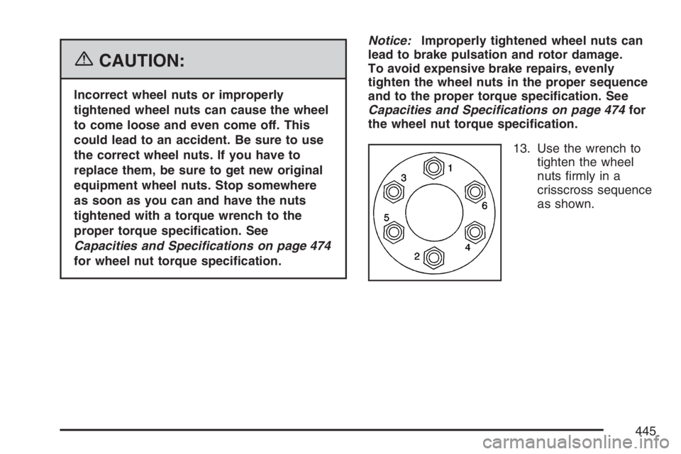 BUICK RAINIER 2007  Owners Manual {CAUTION:
Incorrect wheel nuts or improperly
tightened wheel nuts can cause the wheel
to come loose and even come off. This
could lead to an accident. Be sure to use
the correct wheel nuts. If you hav