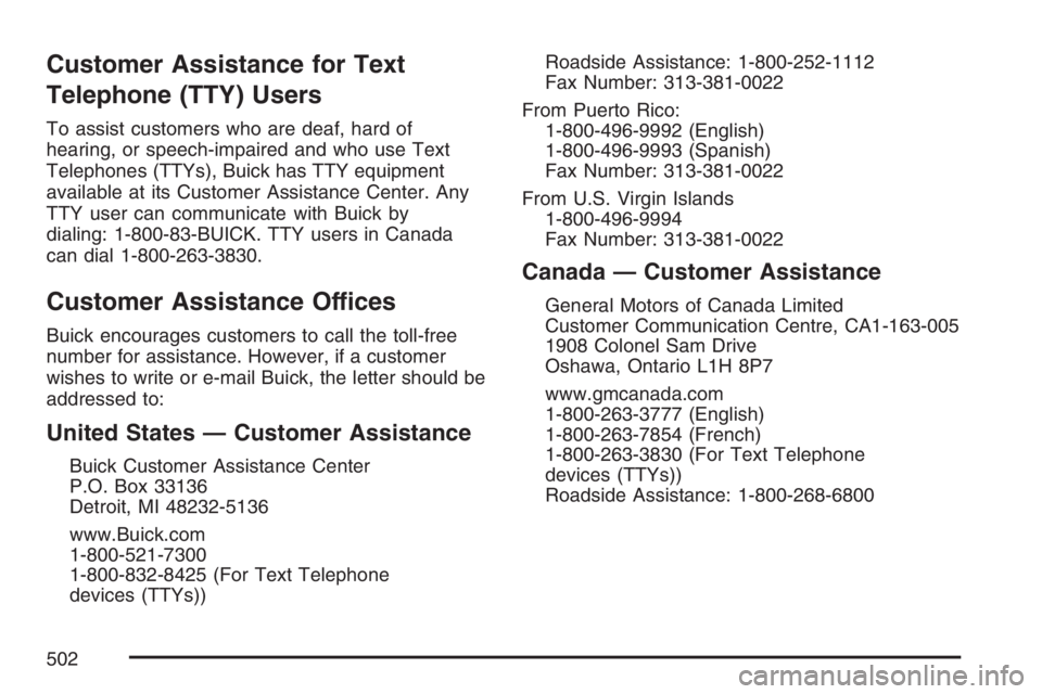 BUICK RAINIER 2007  Owners Manual Customer Assistance for Text
Telephone (TTY) Users
To assist customers who are deaf, hard of
hearing, or speech-impaired and who use Text
Telephones (TTYs), Buick has TTY equipment
available at its Cu