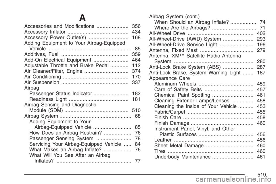 BUICK RAINIER 2007 User Guide A
Accessories and Modi�cations..................... 356
Accessory In�ator........................................ 434
Accessory Power Outlet(s).......................... 168
Adding Equipment to Your A