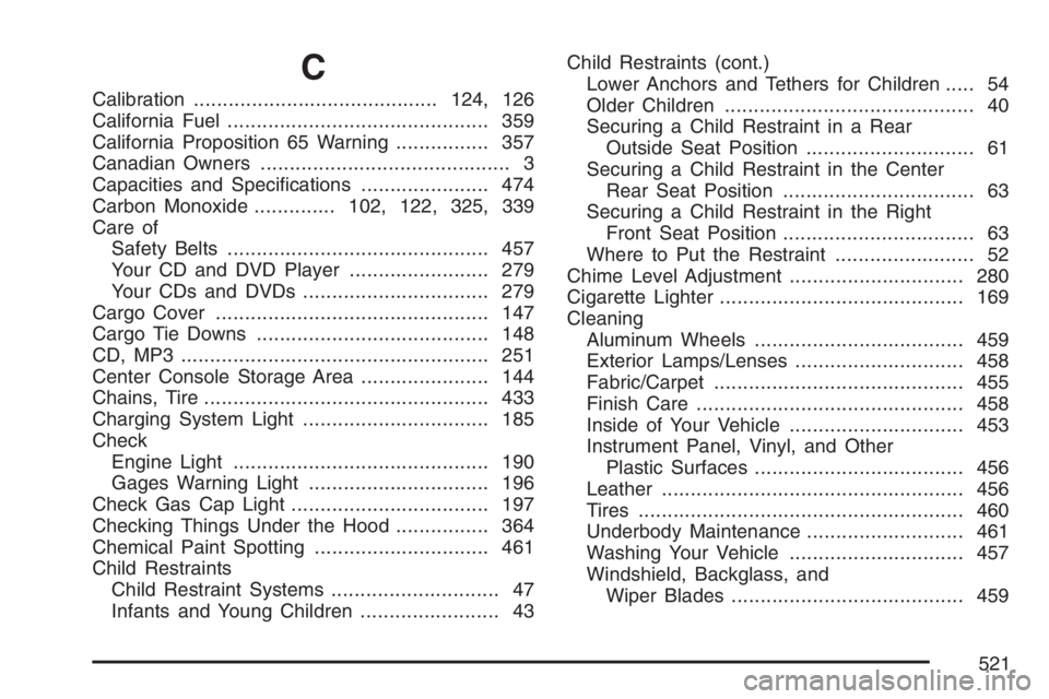 BUICK RAINIER 2007 User Guide C
Calibration..........................................124, 126
California Fuel............................................. 359
California Proposition 65 Warning................ 357
Canadian Owners..