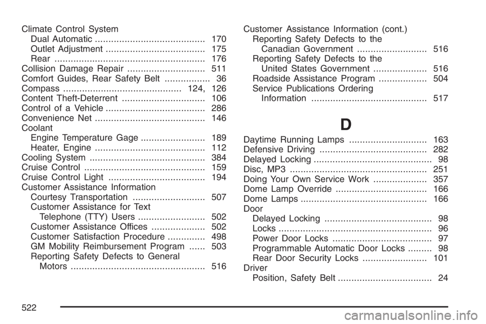 BUICK RAINIER 2007  Owners Manual Climate Control System
Dual Automatic......................................... 170
Outlet Adjustment..................................... 175
Rear......................................................