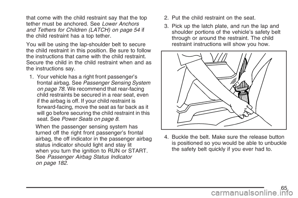 BUICK RAINIER 2007 Owners Guide that come with the child restraint say that the top
tether must be anchored. SeeLower Anchors
and Tethers for Children (LATCH) on page 54if
the child restraint has a top tether.
You will be using the 