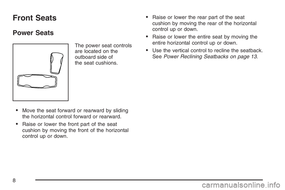 BUICK RAINIER 2007  Owners Manual Front Seats
Power Seats
The power seat controls
are located on the
outboard side of
the seat cushions.
Move the seat forward or rearward by sliding
the horizontal control forward or rearward.
Raise 