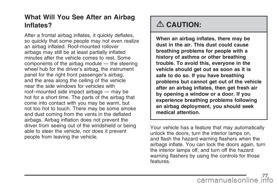 BUICK RAINIER 2007  Owners Manual What Will You See After an Airbag
In�ates?
After a frontal airbag in�ates, it quickly de�ates,
so quickly that some people may not even realize
an airbag in�ated. Roof-mounted rollover
airbags may sti