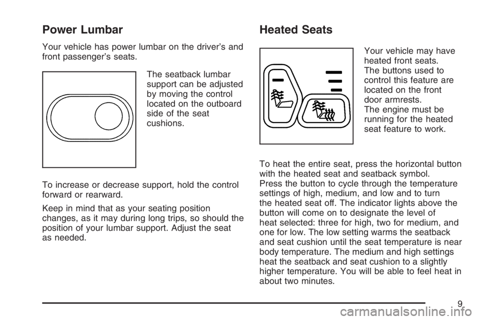 BUICK RAINIER 2007  Owners Manual Power Lumbar
Your vehicle has power lumbar on the driver’s and
front passenger’s seats.
The seatback lumbar
support can be adjusted
by moving the control
located on the outboard
side of the seat
c