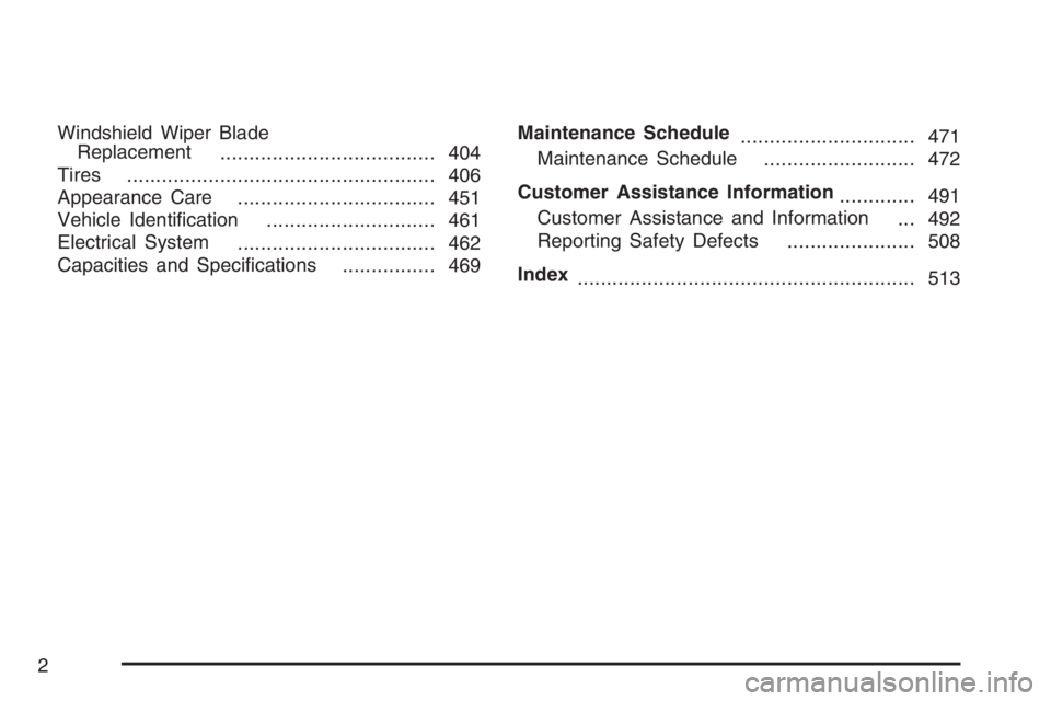 BUICK RANDEZVOUS 2007  Owners Manual Windshield Wiper Blade
Replacement
..................................... 404
Tires
..................................................... 406
Appearance Care
.................................. 451
Vehi