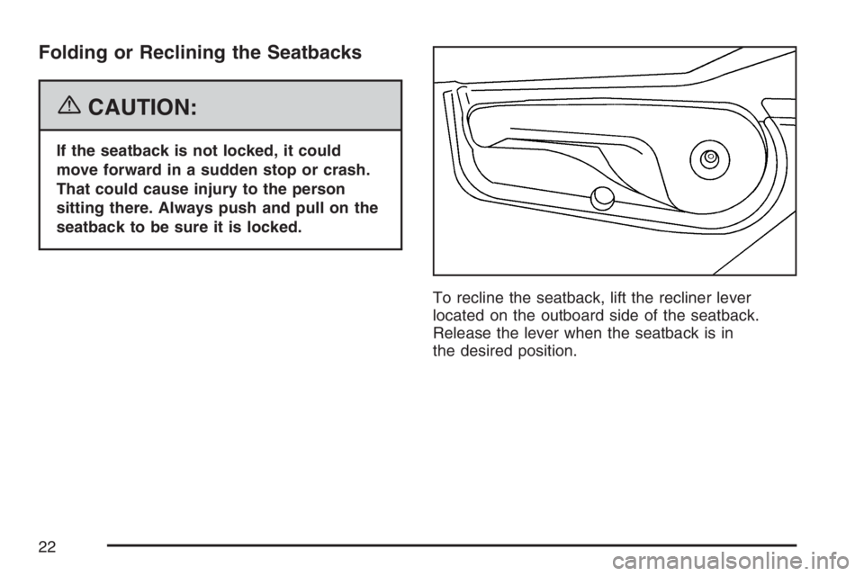 BUICK RANDEZVOUS 2007 Owners Guide Folding or Reclining the Seatbacks
{CAUTION:
If the seatback is not locked, it could
move forward in a sudden stop or crash.
That could cause injury to the person
sitting there. Always push and pull o