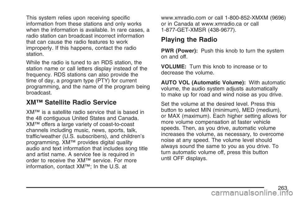 BUICK RANDEZVOUS 2007 User Guide This system relies upon receiving speci�c
information from these stations and only works
when the information is available. In rare cases, a
radio station can broadcast incorrect information
that can 