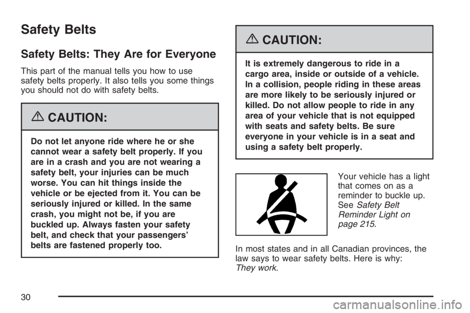 BUICK RANDEZVOUS 2007 Owners Guide Safety Belts
Safety Belts: They Are for Everyone
This part of the manual tells you how to use
safety belts properly. It also tells you some things
you should not do with safety belts.
{CAUTION:
Do not
