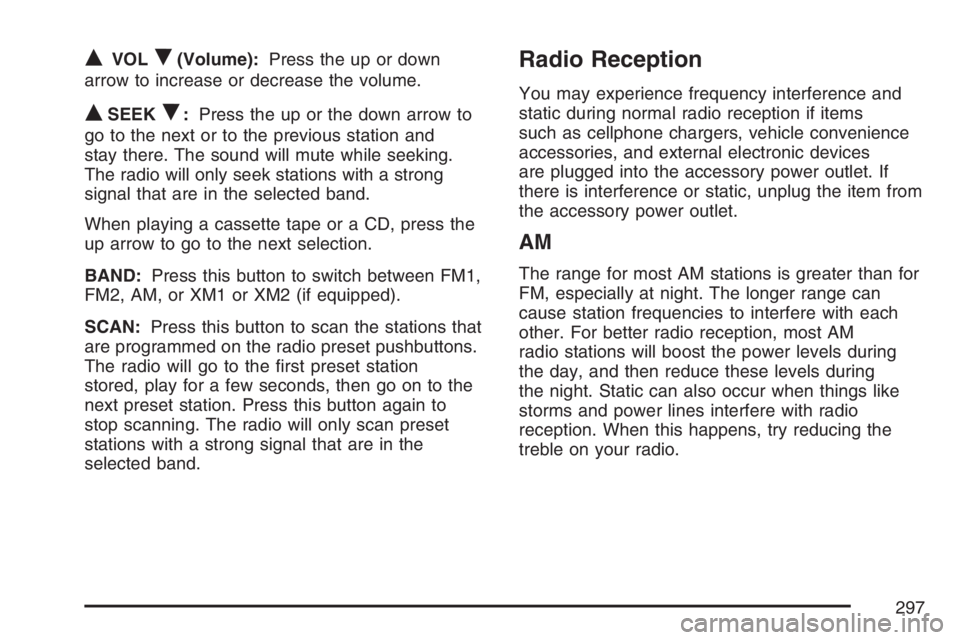 BUICK RANDEZVOUS 2007 User Guide QVOLR(Volume):Press the up or down
arrow to increase or decrease the volume.
QSEEKR:Press the up or the down arrow to
go to the next or to the previous station and
stay there. The sound will mute whil
