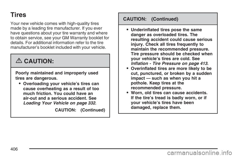 BUICK RANDEZVOUS 2007  Owners Manual Tires
Your new vehicle comes with high-quality tires
made by a leading tire manufacturer. If you ever
have questions about your tire warranty and where
to obtain service, see your GM Warranty booklet 