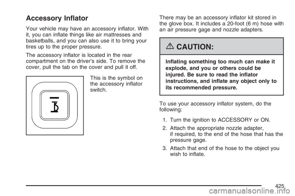 BUICK RANDEZVOUS 2007  Owners Manual Accessory In�ator
Your vehicle may have an accessory in�ator. With
it, you can in�ate things like air mattresses and
basketballs, and you can also use it to bring your
tires up to the proper pressure.