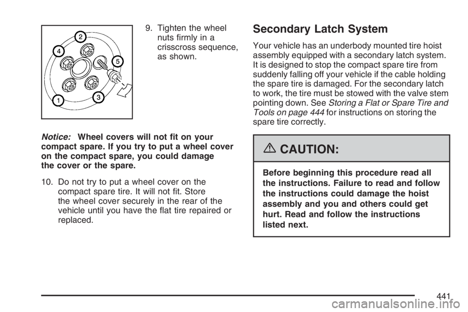 BUICK RANDEZVOUS 2007  Owners Manual 9. Tighten the wheel
nuts �rmly in a
crisscross sequence,
as shown.
Notice:Wheel covers will not �t on your
compact spare. If you try to put a wheel cover
on the compact spare, you could damage
the co