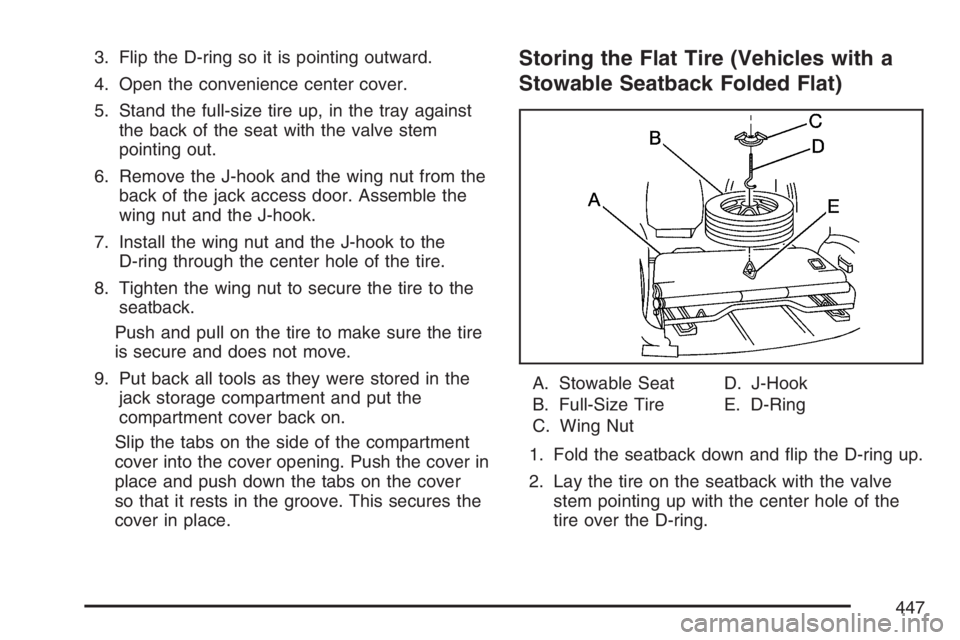 BUICK RANDEZVOUS 2007 Repair Manual 3. Flip the D-ring so it is pointing outward.
4. Open the convenience center cover.
5. Stand the full-size tire up, in the tray against
the back of the seat with the valve stem
pointing out.
6. Remove