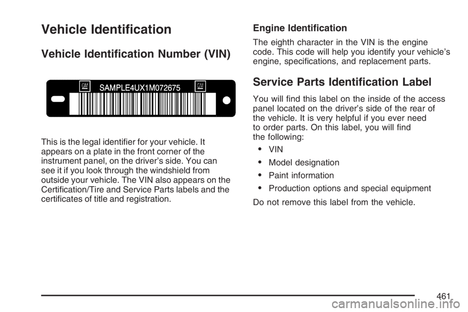 BUICK RANDEZVOUS 2007  Owners Manual Vehicle Identi�cation
Vehicle Identi�cation Number (VIN)
This is the legal identi�er for your vehicle. It
appears on a plate in the front corner of the
instrument panel, on the driver’s side. You ca