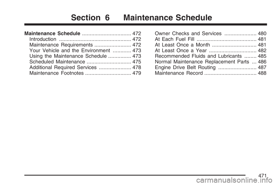 BUICK RANDEZVOUS 2007 Owners Manual Maintenance Schedule................................ 472
Introduction............................................... 472
Maintenance Requirements........................ 472
Your Vehicle and the Envir BUICK RANDEZVOUS 2007 Owners Manual Maintenance Schedule................................ 472
Introduction............................................... 472
Maintenance Requirements........................ 472
Your Vehicle and the Envir