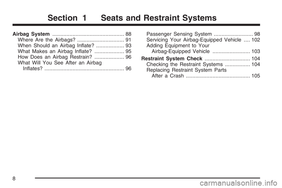 BUICK RANDEZVOUS 2007  Owners Manual Airbag System.............................................. 88
Where Are the Airbags?.............................. 91
When Should an Airbag In�ate?.................. 93
What Makes an Airbag In�ate?..