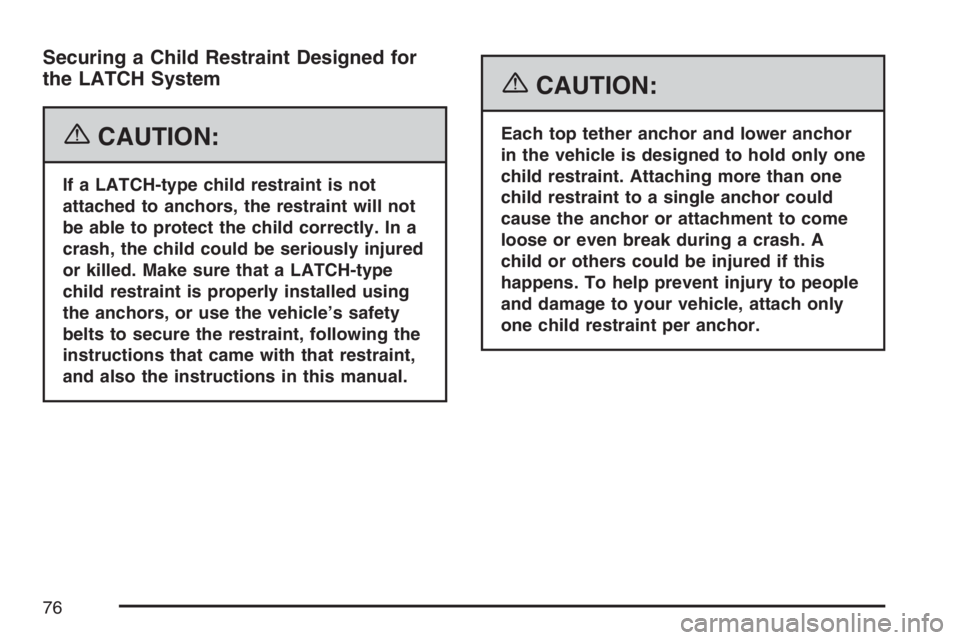 BUICK RANDEZVOUS 2007 Manual PDF Securing a Child Restraint Designed for
the LATCH System
{CAUTION:
If a LATCH-type child restraint is not
attached to anchors, the restraint will not
be able to protect the child correctly. In a
crash BUICK RANDEZVOUS 2007 Manual PDF Securing a Child Restraint Designed for
the LATCH System
{CAUTION:
If a LATCH-type child restraint is not
attached to anchors, the restraint will not
be able to protect the child correctly. In a
crash